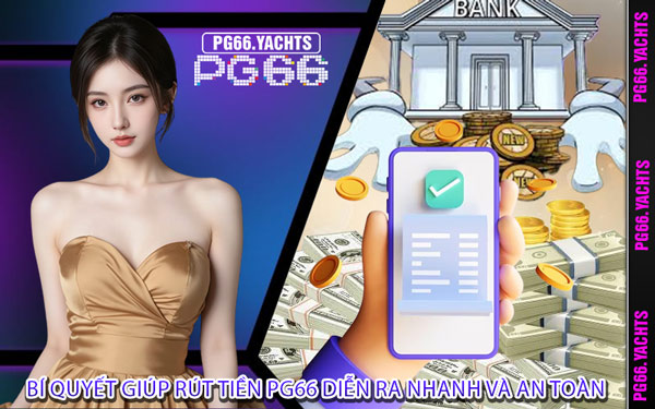 Bí Quyết Giúp Rút Tiền PG66 Diễn Ra Nhanh Và An Toàn