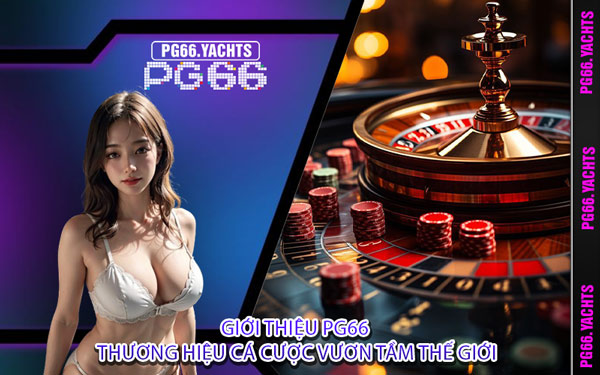 Giới Thiệu PG66 Thương Hiệu Cá Cược Vươn Tầm Thế Giới