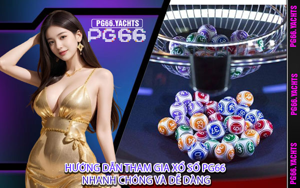 Hướng Dẫn Tham Gia Xổ Số PG66 Nhanh Chóng Và Dễ Dàng
