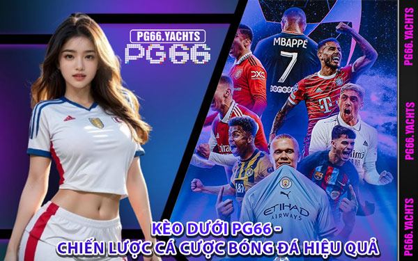 Kèo Dưới PG66 - Chiến Lược Cá Cược Bóng Đá Hiệu Quả