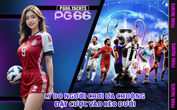 Lý Do Người Chơi Ưa Chuộng Đặt Cược Vào Kèo Dưới