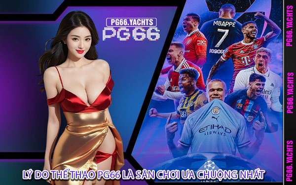 Lý Do Thể Thao PG66 Là Sân Chơi Ưa Chuộng Nhất