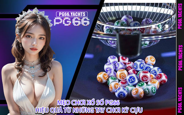 Mẹo Chơi Xổ Số PG66 Hiệu Quả Từ Những Tay Chơi Kỳ Cựu
