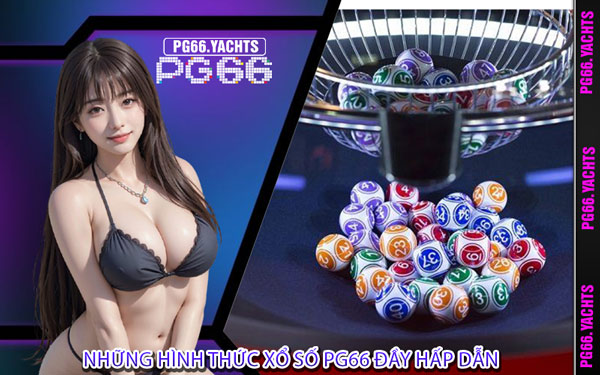 Những Hình Thức Xổ Số PG66 Đầy Hấp Dẫn