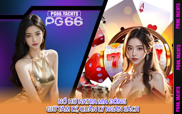 Nổ Hũ NaTra Ma Đồng Giữ Tâm Lý, Quản Lý Ngân Sách