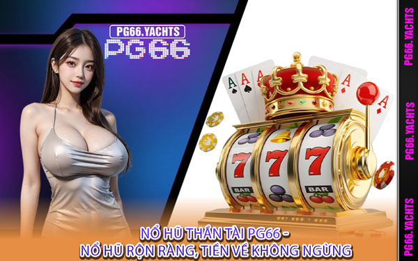 Nổ Hũ Thần Tài PG66 - Nổ Hũ Rộn Ràng, Tiền Về Không Ngừng