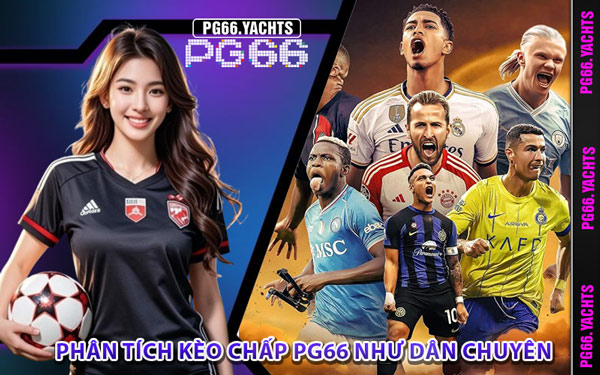 Phân Tích Kèo Chấp PG66 Như Dân Chuyên