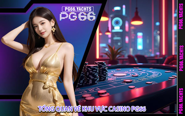 Tổng quan về khu vực casino PG66