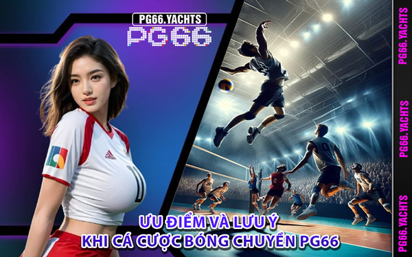 Ưu Điểm Và Lưu Ý Khi Cá Cược Bóng Chuyền PG66