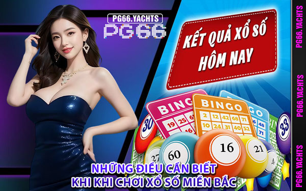 Những Điều Cần Biết Khi Khi Chơi Xổ Số Miền Bắc