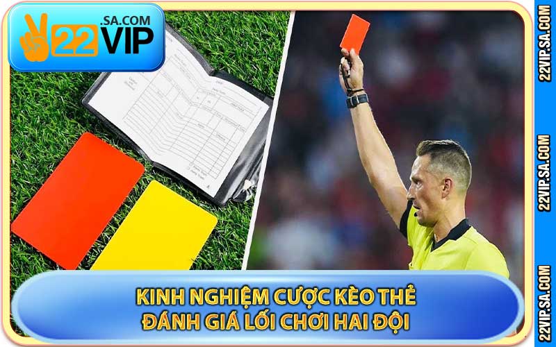 Kinh Nghiệm Cược Kèo Thẻ Đánh Giá Lối Chơi Hai Đội