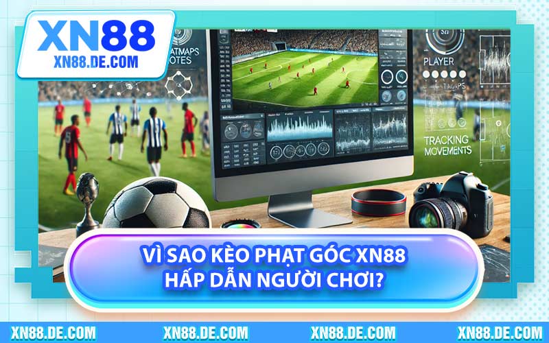 Vì sao kèo phạt góc XN88 hấp dẫn người chơi?